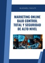 MARKETING ONLINE BAJO CONTROL TOTAL Y SEGURIDAD DE ALTO NIVEL