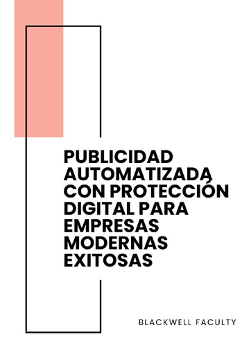 PUBLICIDAD AUTOMATIZADA CON PROTECCIÓN DIGITAL PARA EMPRESAS MODERNAS EXITOSAS