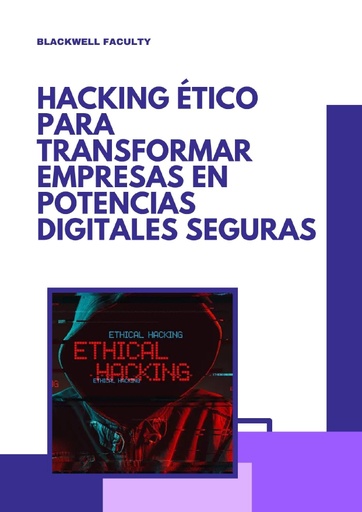 HACKING ÉTICO PARA TRANSFORMAR EMPRESAS EN POTENCIAS DIGITALES SEGURAS