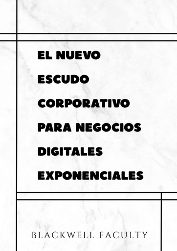 EL NUEVO ESCUDO CORPORATIVO PARA NEGOCIOS DIGITALES EXPONENCIALES