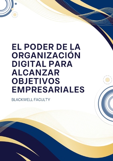 EL PODER DE LA ORGANIZACIÓN DIGITAL PARA ALCANZAR OBJETIVOS EMPRESARIALES