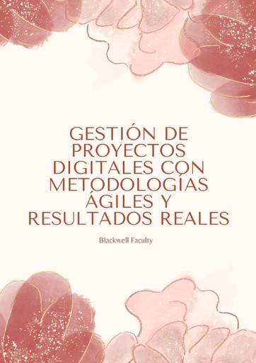 GESTIÓN DE PROYECTOS DIGITALES CON METODOLOGÍAS ÁGILES Y RESULTADOS REALES