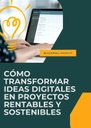 CÓMO TRANSFORMAR IDEAS DIGITALES EN PROYECTOS RENTABLES Y SOSTENIBLES
