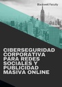 CIBERSEGURIDAD CORPORATIVA PARA REDES SOCIALES Y PUBLICIDAD MASIVA ONLINE