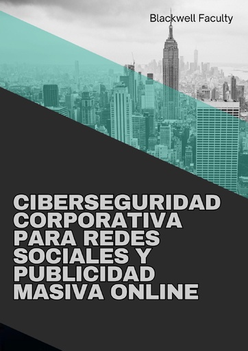 CIBERSEGURIDAD CORPORATIVA PARA REDES SOCIALES Y PUBLICIDAD MASIVA ONLINE