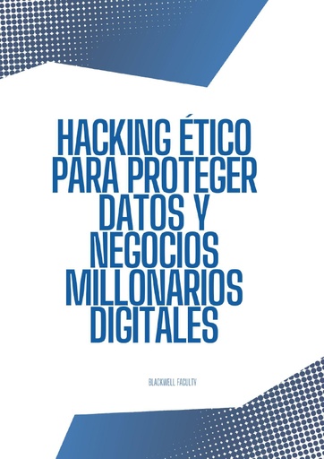HACKING ÉTICO PARA PROTEGER DATOS Y NEGOCIOS MILLONARIOS DIGITALES