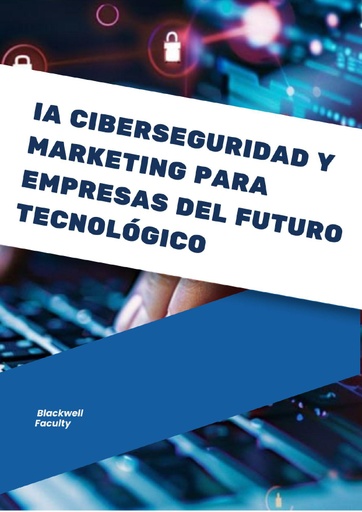 IA CIBERSEGURIDAD Y MARKETING PARA EMPRESAS DEL FUTURO TECNOLÓGICO