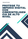 PROTEGE TU IMPERIO DIGITAL CON CIBERINTELIGENCIA DE ALTO NIVEL
