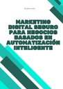 MARKETING DIGITAL SEGURO PARA NEGOCIOS BASADOS EN AUTOMATIZACIÓN INTELIGENTE