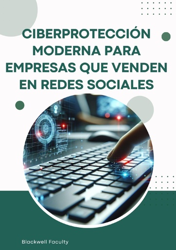 CIBERPROTECCIÓN MODERNA PARA EMPRESAS QUE VENDEN EN REDES SOCIALES