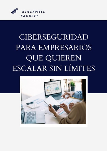 CIBERSEGURIDAD PARA EMPRESARIOS QUE QUIEREN ESCALAR SIN LÍMITES DIGITALES