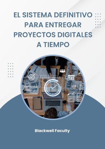 EL SISTEMA DEFINITIVO PARA ENTREGAR PROYECTOS DIGITALES A TIEMPO