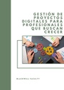 GESTIÓN DE PROYECTOS DIGITALES PARA PROFESIONALES QUE BUSCAN CRECER