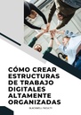 CÓMO CREAR ESTRUCTURAS DE TRABAJO DIGITALES ALTAMENTE ORGANIZADAS