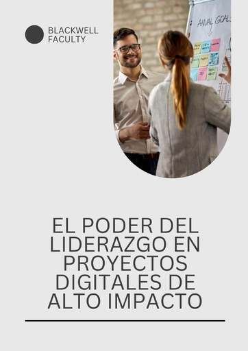 EL PODER DEL LIDERAZGO EN PROYECTOS DIGITALES DE ALTO IMPACTO