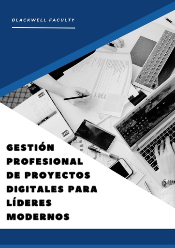 GESTIÓN PROFESIONAL DE PROYECTOS DIGITALES PARA LÍDERES MODERNOS