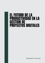 EL FUTURO DE LA PRODUCTIVIDAD EN LA GESTIÓN DE PROYECTOS DIGITALES