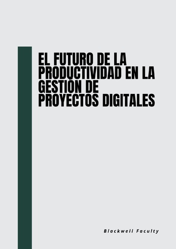 EL FUTURO DE LA PRODUCTIVIDAD EN LA GESTIÓN DE PROYECTOS DIGITALES