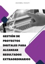 GESTIÓN DE PROYECTOS DIGITALES PARA ALCANZAR RESULTADOS EXTRAORDINARIOS