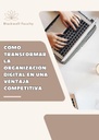 CÓMO TRANSFORMAR LA ORGANIZACIÓN DIGITAL EN UNA VENTAJA COMPETITIVA