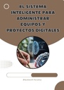 EL SISTEMA INTELIGENTE PARA ADMINISTRAR EQUIPOS Y PROYECTOS DIGITALES