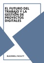 EL FUTURO DEL TRABAJO Y LA GESTIÓN DE PROYECTOS DIGITALES