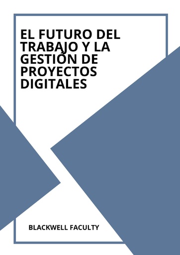 EL FUTURO DEL TRABAJO Y LA GESTIÓN DE PROYECTOS DIGITALES