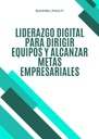 LIDERAZGO DIGITAL PARA DIRIGIR EQUIPOS Y ALCANZAR METAS EMPRESARIALES
