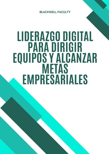 LIDERAZGO DIGITAL PARA DIRIGIR EQUIPOS Y ALCANZAR METAS EMPRESARIALES