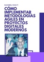 CÓMO IMPLEMENTAR METODOLOGÍAS ÁGILES EN PROYECTOS DIGITALES MODERNOS