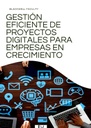 GESTIÓN EFICIENTE DE PROYECTOS DIGITALES PARA EMPRESAS EN CRECIMIENTO