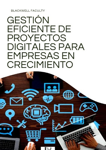 GESTIÓN EFICIENTE DE PROYECTOS DIGITALES PARA EMPRESAS EN CRECIMIENTO