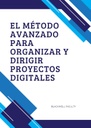 EL MÉTODO AVANZADO PARA ORGANIZAR Y DIRIGIR PROYECTOS DIGITALES