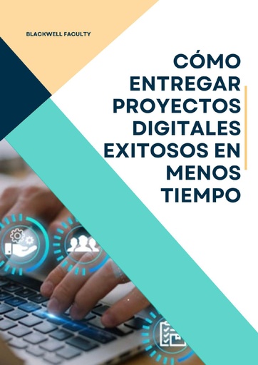 CÓMO ENTREGAR PROYECTOS DIGITALES EXITOSOS EN MENOS TIEMPO
