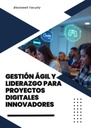 GESTIÓN ÁGIL Y LIDERAZGO PARA PROYECTOS DIGITALES INNOVADORES