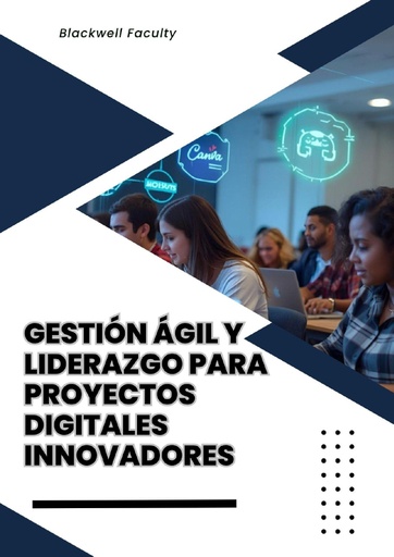 GESTIÓN ÁGIL Y LIDERAZGO PARA PROYECTOS DIGITALES INNOVADORES