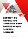 GESTIÓN DE PROYECTOS DIGITALES PARA EMPRESAS QUE QUIEREN INNOVAR