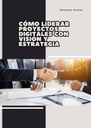 CÓMO LIDERAR PROYECTOS DIGITALES CON VISIÓN Y ESTRATEGIA