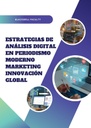 ESTRATEGIAS DE ANÁLISIS DIGITAL EN PERIODISMO MODERNO MARKETING INNOVACIÓN GLOBAL