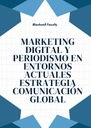 MARKETING DIGITAL Y PERIODISMO EN ENTORNOS ACTUALES ESTRATEGIA COMUNICACIÓN GLOBAL