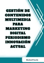 GESTIÓN DE CONTENIDOS MULTIMEDIA PARA MARKETING DIGITAL PERIODISMO INNOVACIÓN ACTUAL