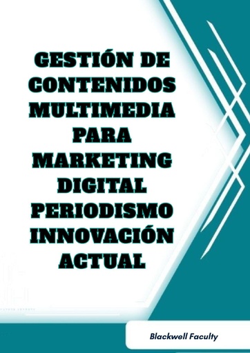 GESTIÓN DE CONTENIDOS MULTIMEDIA PARA MARKETING DIGITAL PERIODISMO INNOVACIÓN ACTUAL