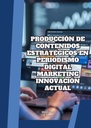 PRODUCCIÓN DE CONTENIDOS ESTRATÉGICOS EN PERIODISMO DIGITAL MARKETING INNOVACIÓN ACTUAL