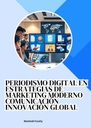 PERIODISMO DIGITAL EN ESTRATEGIAS DE MARKETING MODERNO COMUNICACIÓN INNOVACIÓN GLOBAL