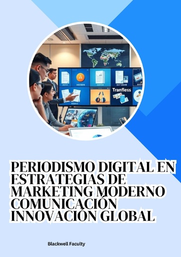 PERIODISMO DIGITAL EN ESTRATEGIAS DE MARKETING MODERNO COMUNICACIÓN INNOVACIÓN GLOBAL