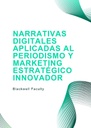 NARRATIVAS DIGITALES APLICADAS AL PERIODISMO Y MARKETING ESTRATÉGICO INNOVADOR