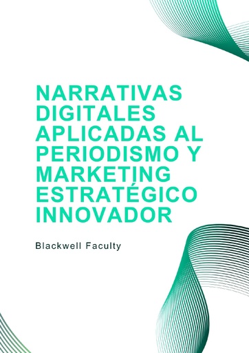 NARRATIVAS DIGITALES APLICADAS AL PERIODISMO Y MARKETING ESTRATÉGICO INNOVADOR
