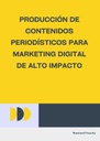 PRODUCCIÓN DE CONTENIDOS PERIODÍSTICOS PARA MARKETING DIGITAL DE ALTO IMPACTO