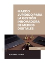 MARCO JURÍDICO PARA LA GESTIÓN INNOVADORA DE MEDIOS DIGITALES