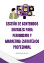 GESTIÓN DE CONTENIDOS DIGITALES PARA PERIODISMO Y MARKETING ESTRATÉGICO PROFESIONAL
